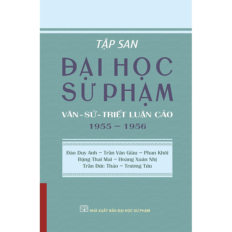 TẬP SAN ĐẠI HỌC SƯ PHẠM: Văn - Sử - Triết luận cảo 1955 – 1956 - Đào Duy Anh - Trần Văn Giàu - Phan Khôi - Đặng Thai Mai - Hoàng Xuân Nhị - Trần Đức Thảo – NXB ĐHSP