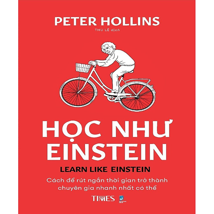 Học Như Einstein - Cách Để Rút Ngắn Thời Gian Trở Thành Chuyên Gia Nhanh Nhất Có Thể - Peter Hollins