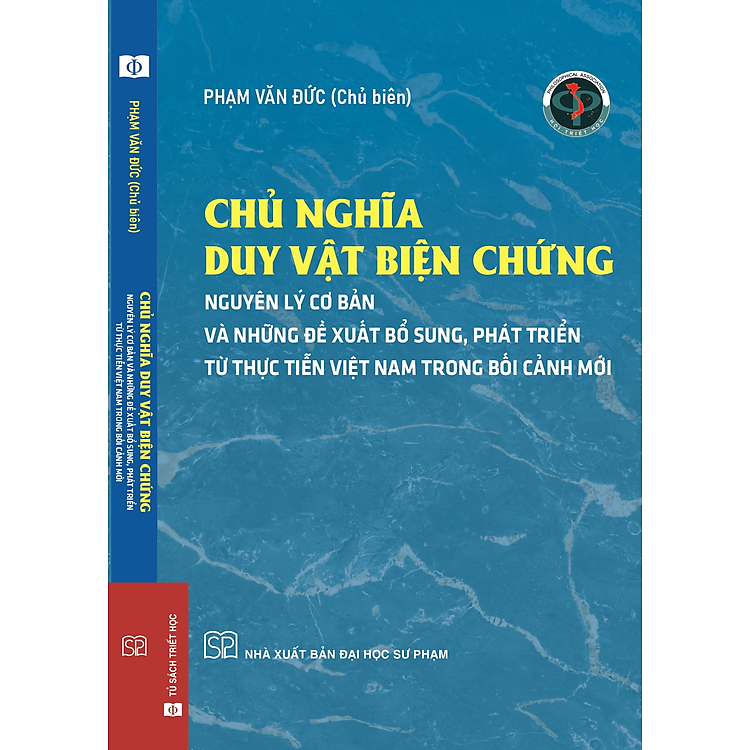 (Bìa cứng) CHỦ NGHĨA DUY VẬT BIỆN CHỨNG - NGUYÊN LÝ CƠ BẢN VÀ NHỮNG ĐỀ XUẤT, BỔ SUNG TỪ THỰC TIỄN VIỆT NAM TRONG BỐI CẢNH MỚI - Phạm Văn Đức (Chủ biên) - NXB Đại học Sư phạm