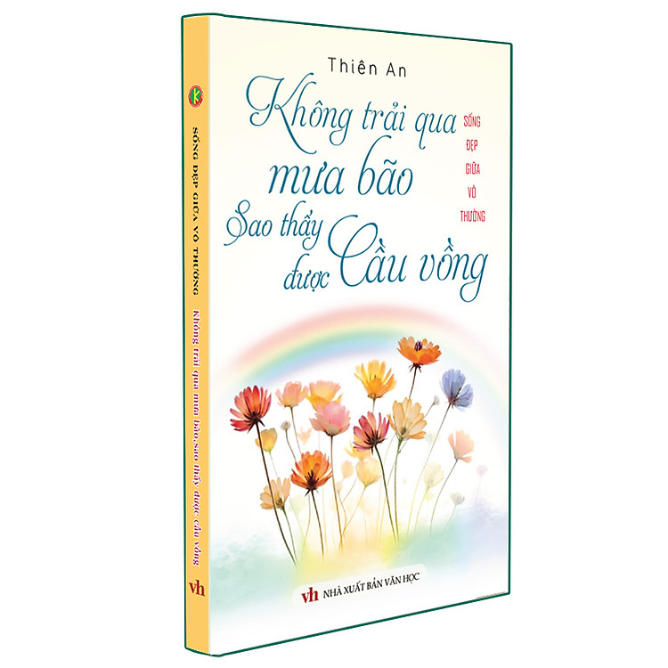 Không Trải Qua Mưa Bão Sao Thấy Được Cầu Vồng - Sống Đẹp Giữa Đời Vô Thường - Ảnh 2