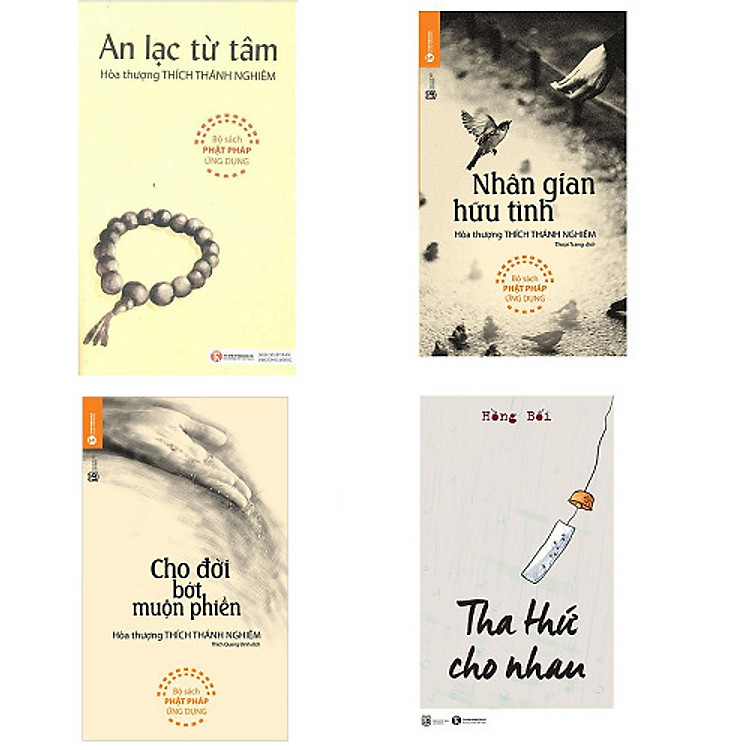Bộ 4 cuốn sách buông bỏ phiền não: Tha Thứ Cho Nhau - Cho Đời Bớt Muộn Phiền - Nhân Gian Hữu Tình - An Lạc Từ Tâm