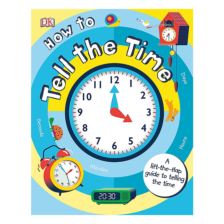 Sách How to Tell the Time: A Lift-the-flap Guide to Telling the Time (Board book)