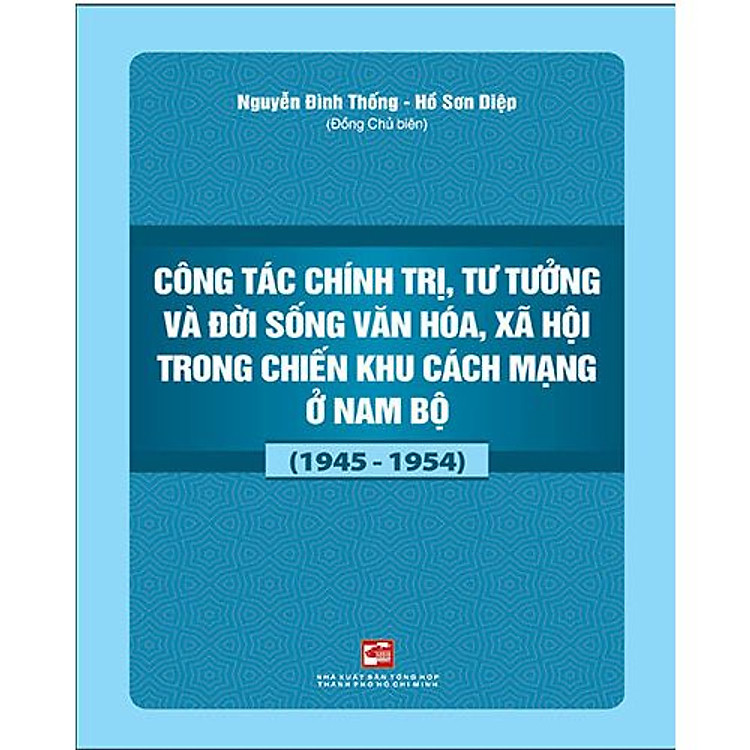 Sách - Công Tác Chính Trị, Tư Tưởng Và Đời Sống Văn Hóa, Xã Hội Trong Chiến Khu Cách Mạng Ở Nam Bộ (1945-1954)