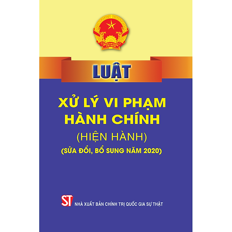 Luật Xử lý vi phạm hành chính (hiện hành) (Sửa đổi, bổ sung năm 2020) (bản in 2022)