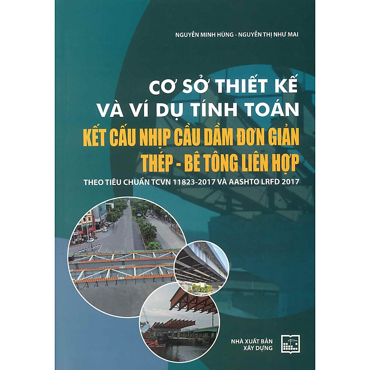 Cơ Sở Thiết Kế Và Ví Dụ Tính Toán Kết Cấu Nhịp Cầu Dầm Đơn Giản Thép – Bê Tông Liên Hợp Theo Tiêu Chuẩn TCVN 11823-2017 Và AASHTO LRFD 2017