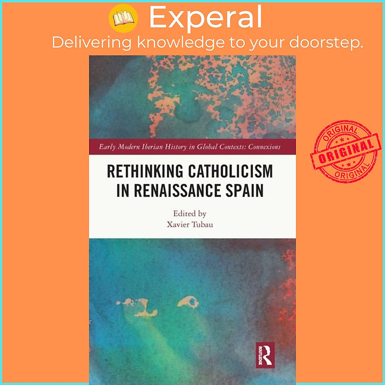 Sách - Rethinking Catholicism in Renaissance Spain by Xavier Tubau (UK edition, hardcover)