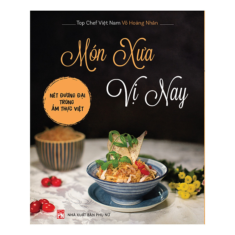 Món Xưa Vị Nay – Nét Đương Đại Trong Ẩm Thực Việt
