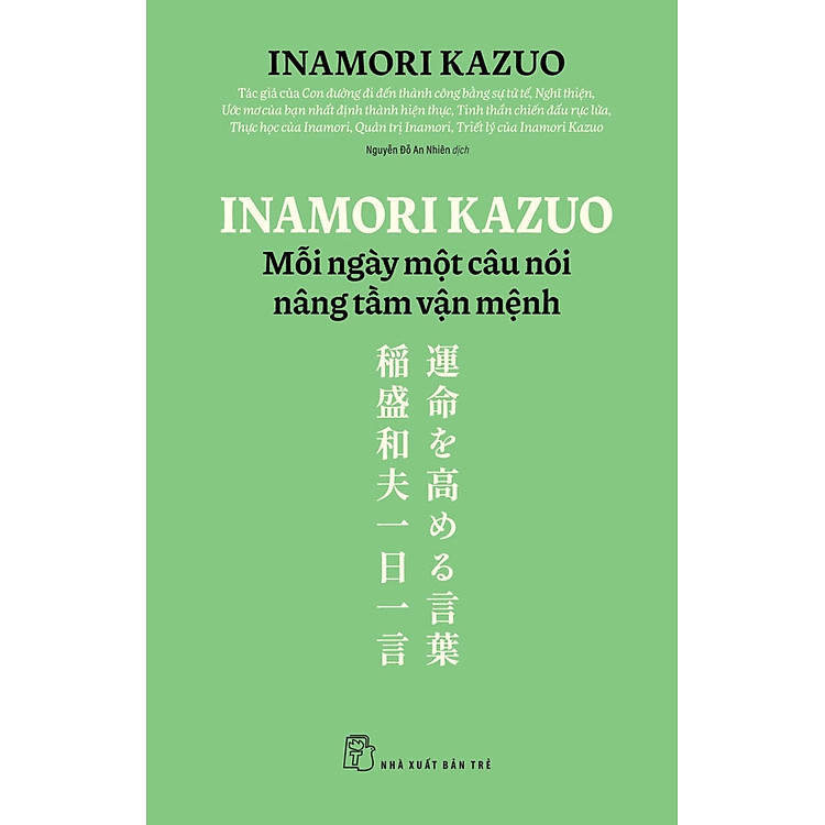 INAMORI KAZUO MỖI NGÀY MỘT CÂU NÓI NÂNG TẦM VẬN MỆNH – Inamori Kazuo – Nguyễn Đỗ An Nhiên dịch – NXB Trẻ
