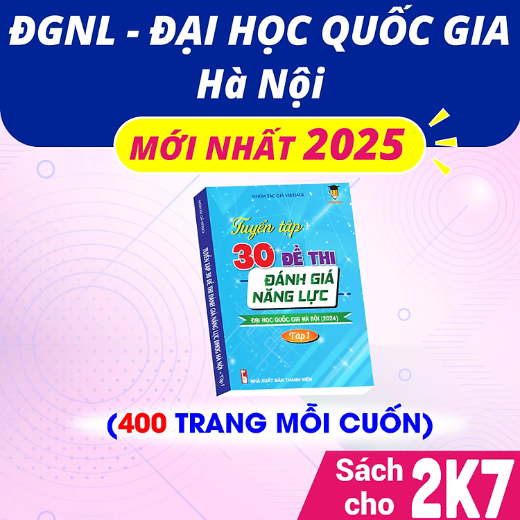 Tuyển Tập 30 Đề Thi Đánh Giá Năng Lực Đại Học Quốc Gia Hà Nội 2025 (Tập 1)