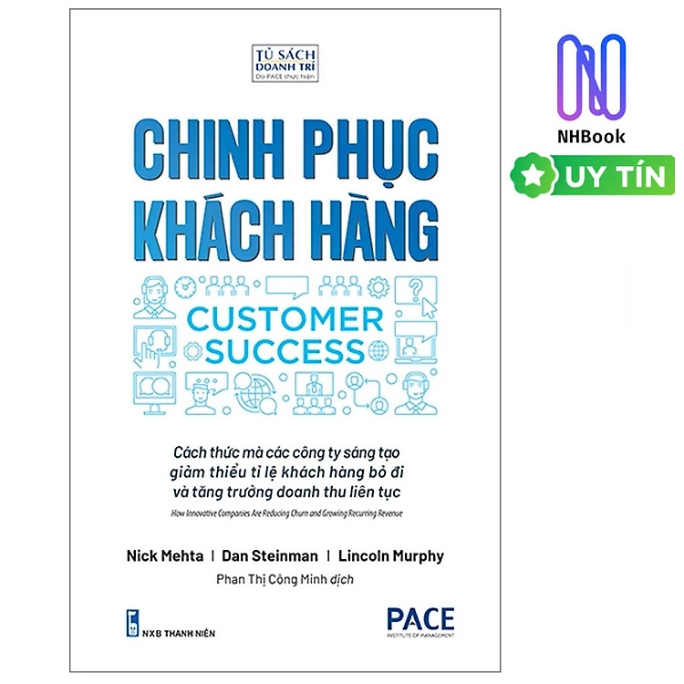 Chinh Phục Khách Hàng - Customer Success - Cách Thức Mà Các Công Ty Sáng Tạo Giảm Thiểu Tỉ Lệ Khách Hàng Bỏ Đi Và Tăng Trưởng Doanh Thu Liên Tục