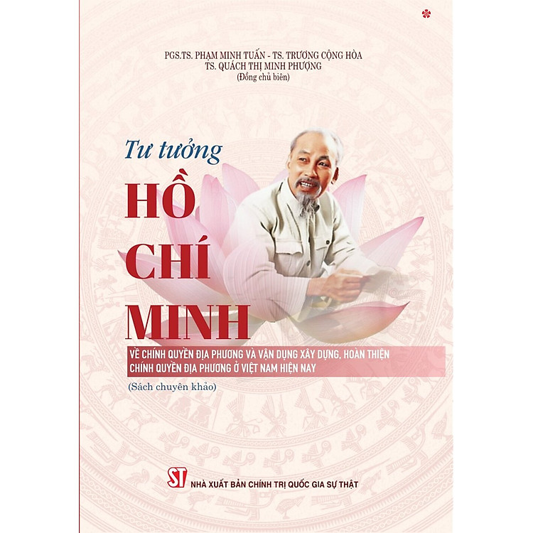 Tư tưởng Hồ Chí Minh về chính quyền địa phương và vận dụng xây dựng, hoàn thiện chính quyền địa phương ở Việt Nam hiện nay (bản in 2025)