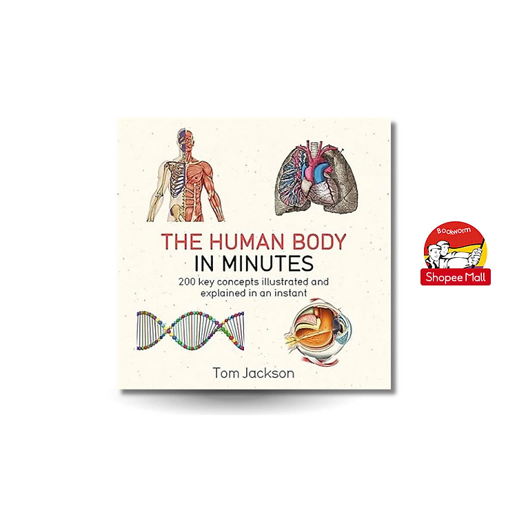 The Human Body in Minutes: 200 Key Concepts Illustrated and Explained in an Instant