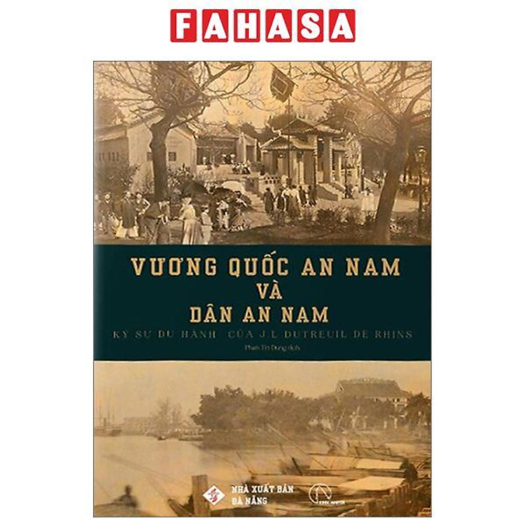 Vương Quốc An Nam Và Dân An Nam - Ký Sự Du Hành Của J. L. Dutreuil De Rhins