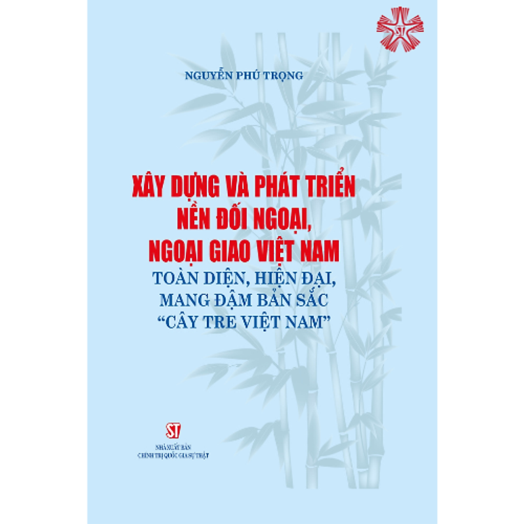 Xây dựng và phát triển nền đối ngoại, ngoại giao toàn diện, hiện đại, mang đậm bản sắc “cây tre Việt Nam” (bản in 2023)