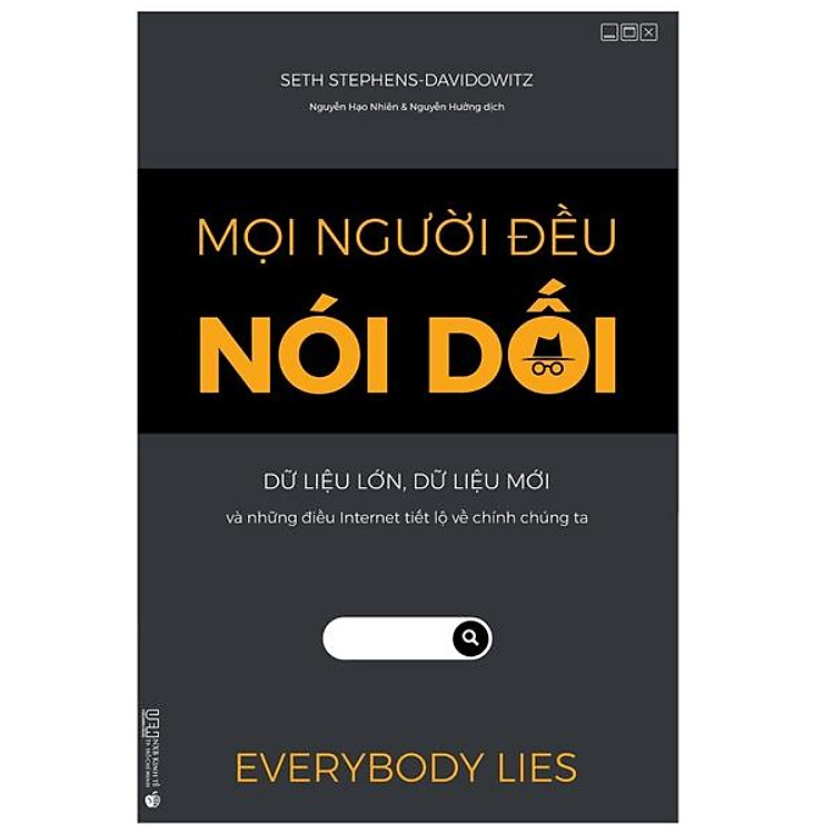 Mọi Người Đều Nói Dối - Dữ Liệu Lớn, Dữ Liệu Mới Và Những Điều Internet Tiết Lộ Về Chính Chúng Ta (Tái Bản 2022)