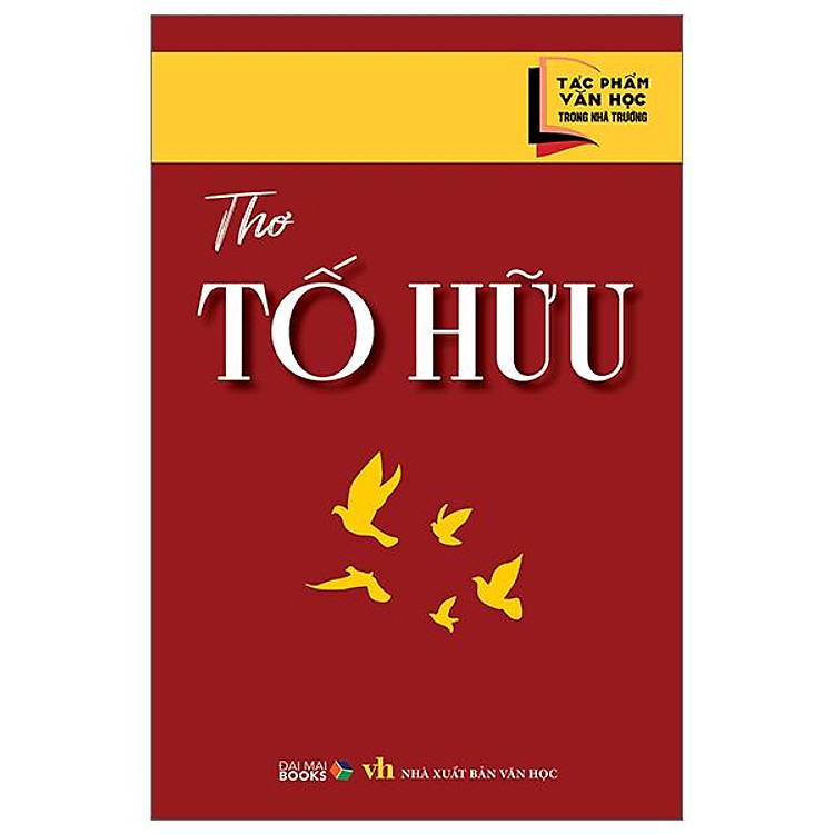 Tác Phẩm Văn Học Trong Nhà Trường – Thơ Tố Hữu