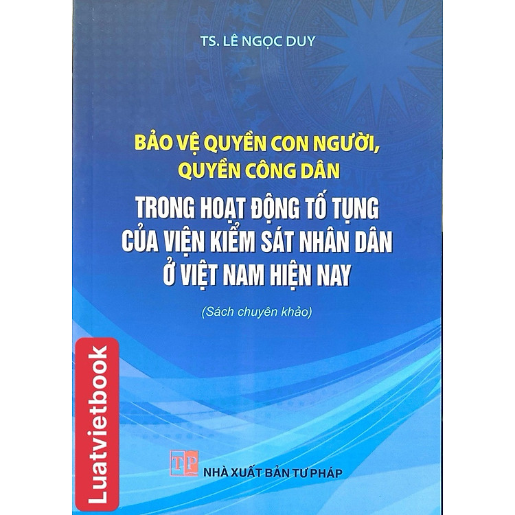 Bảo Vệ Quyền Con Người, Quyền Công Dân Trong Hoạt Động Tố Tụng Của Viện Kiểm Sát Nhân Dân Ở Việt Nam Hiện Nay