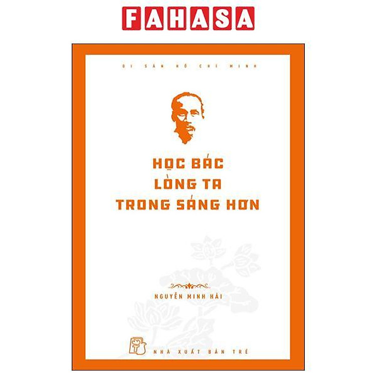 Di Sản Hồ Chí Minh – Học Bác Lòng Ta Trong Sáng Hơn