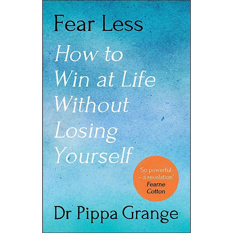 Sách Fear Less : How to Win at Life Without Losing Yourself