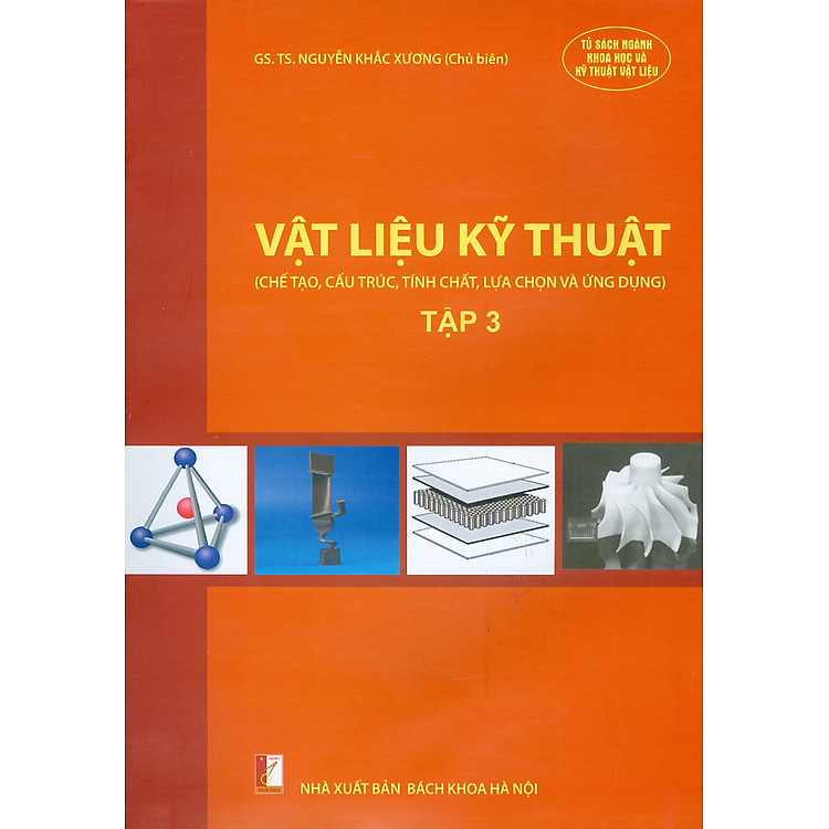 Vật Liệu Kỹ Thuật – Tập 3 (Chế tạo, cấu trúc, tính chất, lựa chọn và ứng dụng)