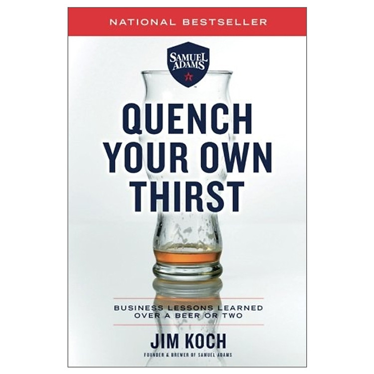 Quench Your Own Thirst: Business Lessons Learned Over a Beer or Two