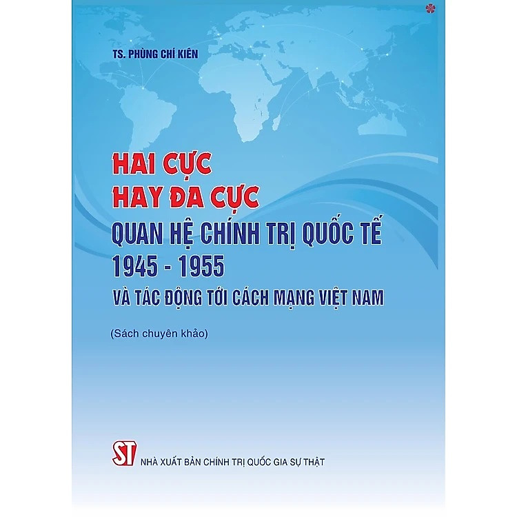 Hai Cực Hay Đa Cực – Quan Hệ Chính Trị Quốc Tế Năm 1945 – 1955 Và Tác Động Tới Cách Mạng Việt Nam