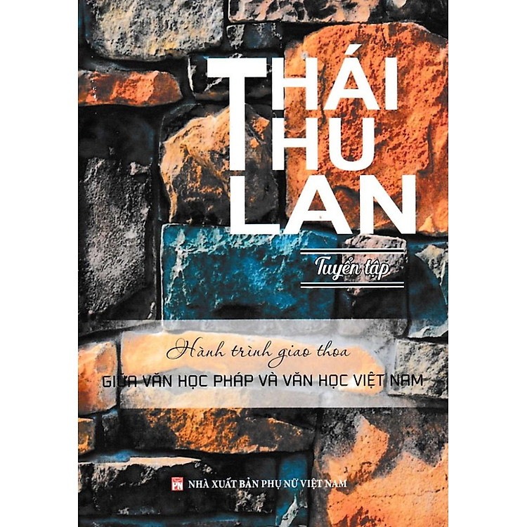Sách - Thái Thu Lan - Tuyển Tập Hành Trình Giao Thoa Giữa Văn Học Pháp Và Văn Học Việt Nam - NXB Phụ Nữ