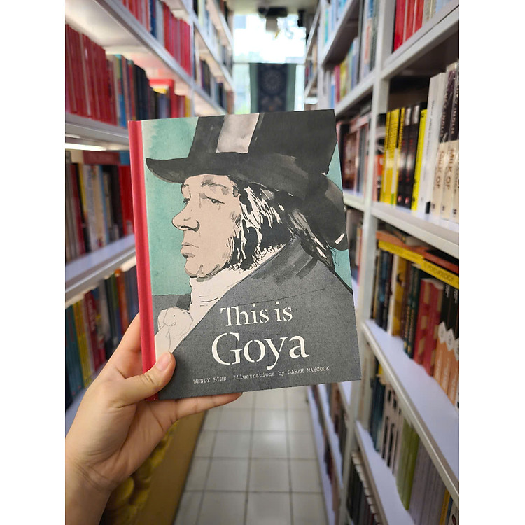 This Is Goya by Wendy Bird - Art/ Biography in English - Ảnh 3