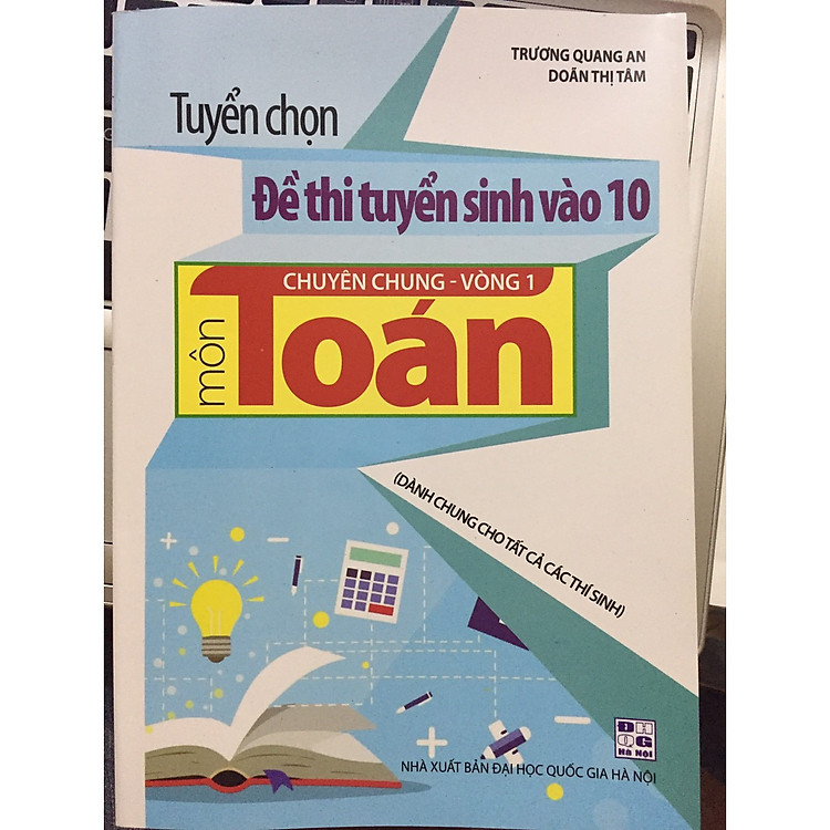 Tuyển chọn đề thi tuyển sinh vào 10 chuyên chung vòng 1 môn Toán