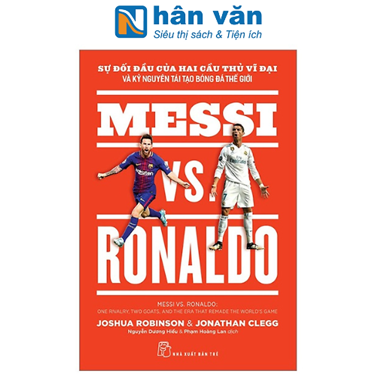 Sự Đối Đầu Của Hai Cầu Thủ Vĩ Đại Và Kỷ Nguyên Tái Tạo Bóng Đá Thế Giới – Messi Vs. Ronaldo