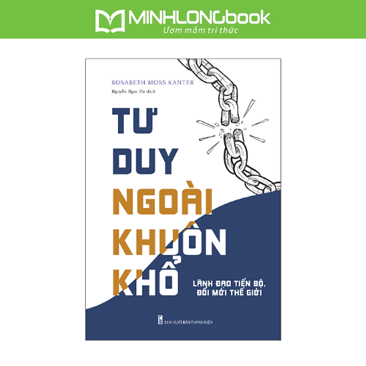 Tư Duy Ngoài Khuôn Khổ – Lãnh Đạo Tiến Bộ, Đổi Mới Thế Hệ