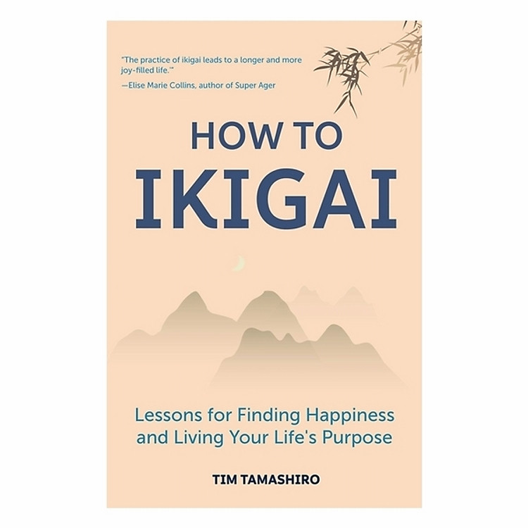 How To Ikigai: Lessons For Finding Happiness And Living Your Life's Purpose