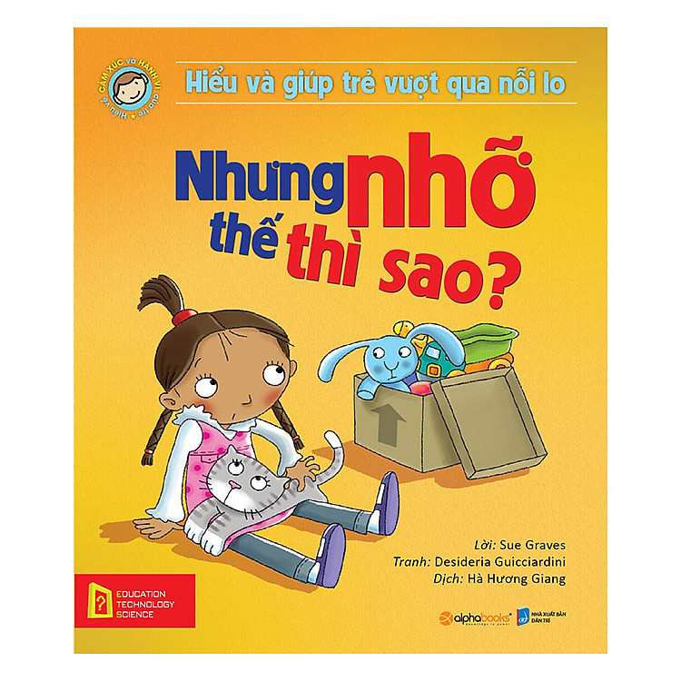 Sách Hiểu Về Cảm Xúc Và Hành Vi Của Trẻ - Nhưng Nhỡ Thế Thì Sao? (Hiểu Và Giúp Trẻ Vượt Qua Nỗi Lo)