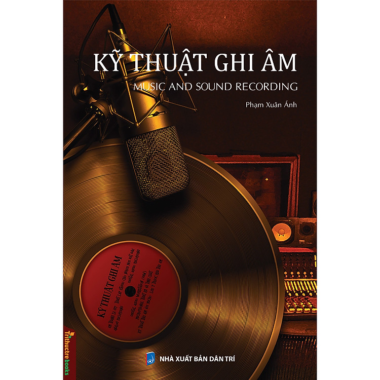 Kỹ Thuật Ghi Âm - Music And Sound Recording - Phạm Xuân Ánh - (bìa mềm)