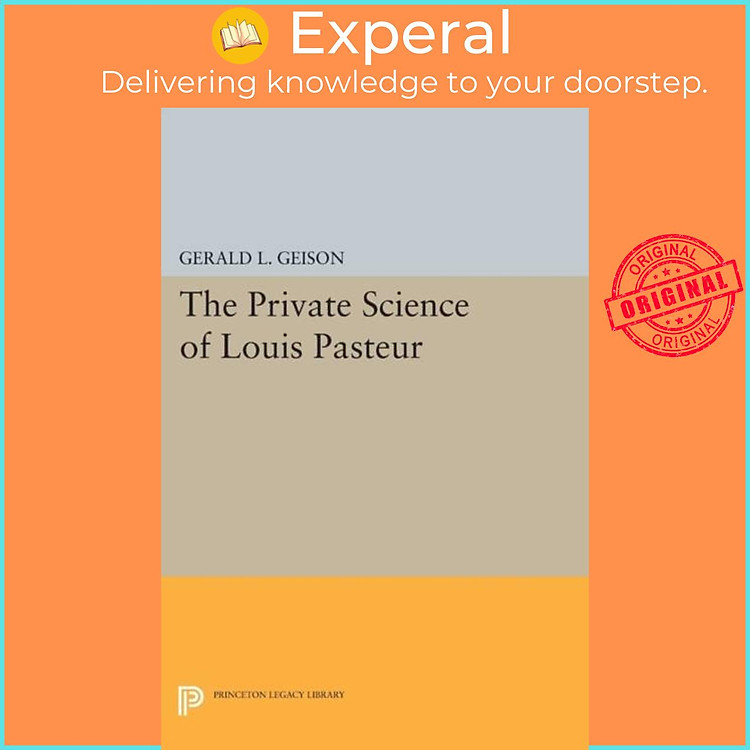 Sách - The Private Science of Louis Pasteur by Gerald L. Geison (UK edition, paperback)