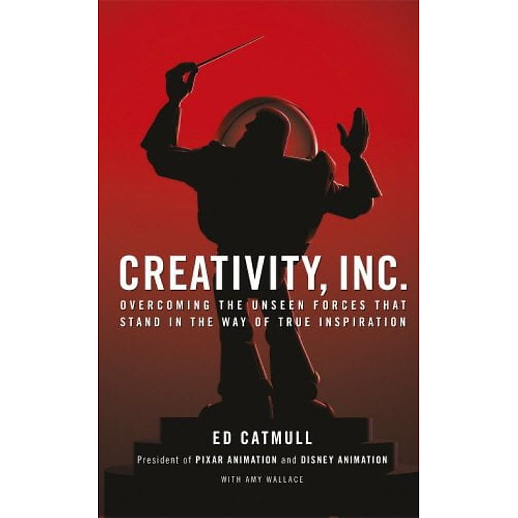 Creativity, Inc. : Overcoming the Unseen Forces That Stand in the Way of True Inspiration