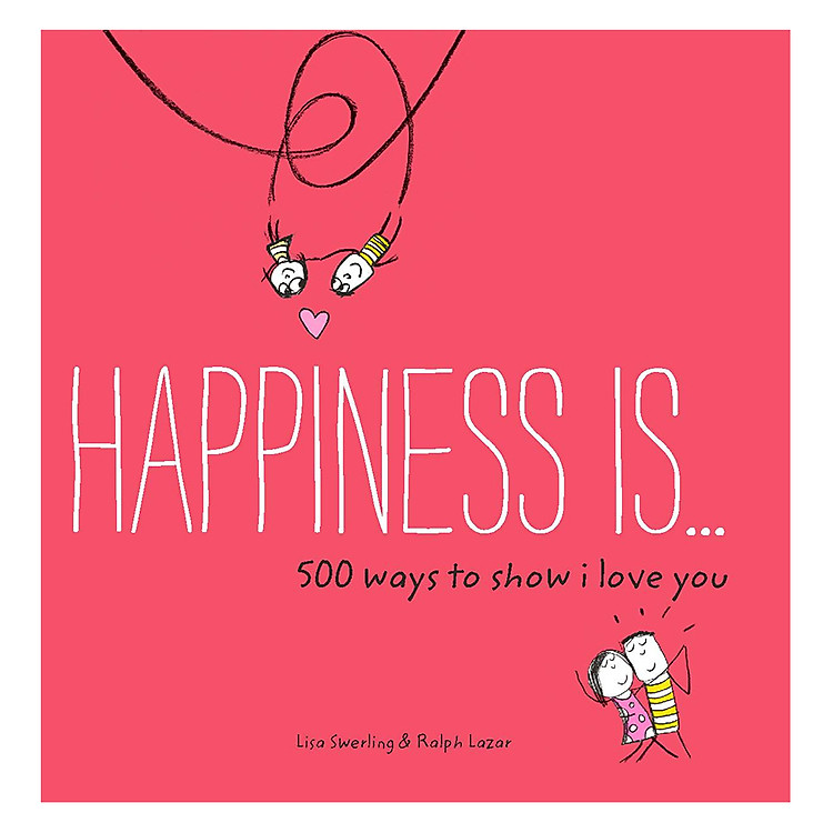 Sách Happiness Is . . . 500 Ways to Show I Love You: (Cute Boyfriend or Girlfriend Gift, Things I Love About You Book) - Happiness Is...