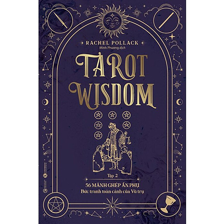 Tarot Wisdom - Tập 2: 56 Lá Bài Ẩn Phụ - Bức Tranh Toàn Cảnh Của Vũ Trụ