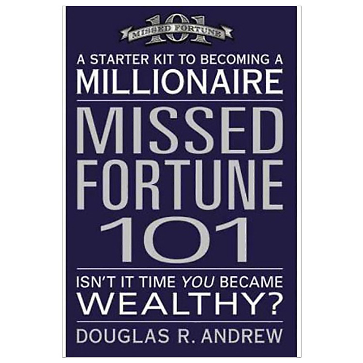 Missed Fortune 101 : A Starter Kit to Becoming a Millionaire