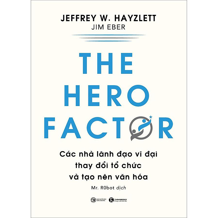 The Hero Factor – Các Nhà Lãnh Đạo Vĩ Đại Thay Đổi Tổ Chức Và Tạo Nên Văn Hóa