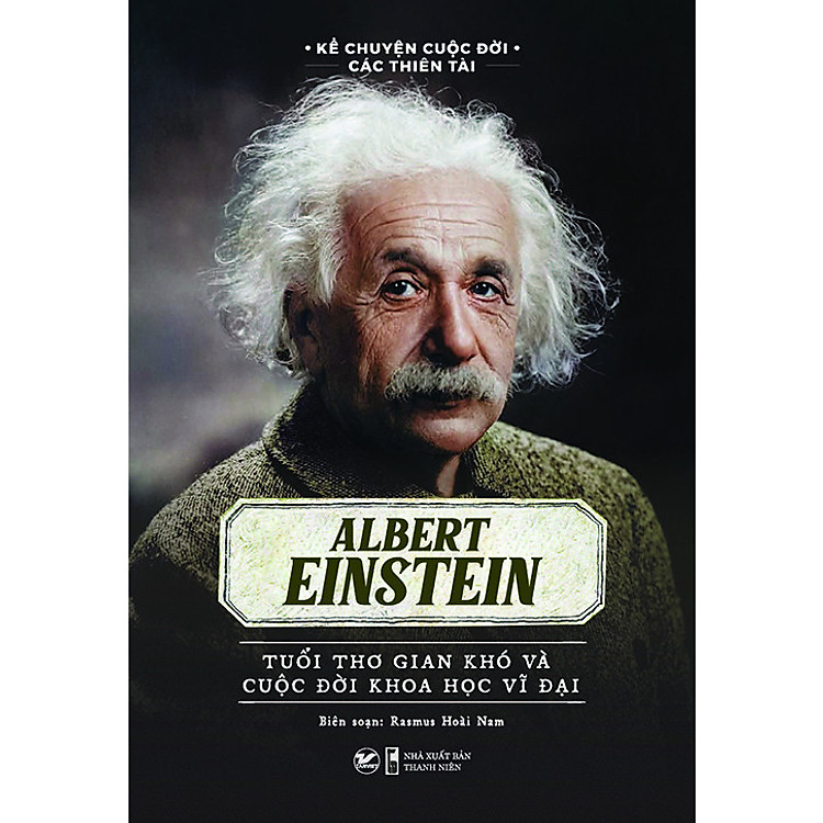 Elbert Einstein – Tuổi Thơ Gian Khó Và Cuộc Đời Khoa Học Vĩ Đại