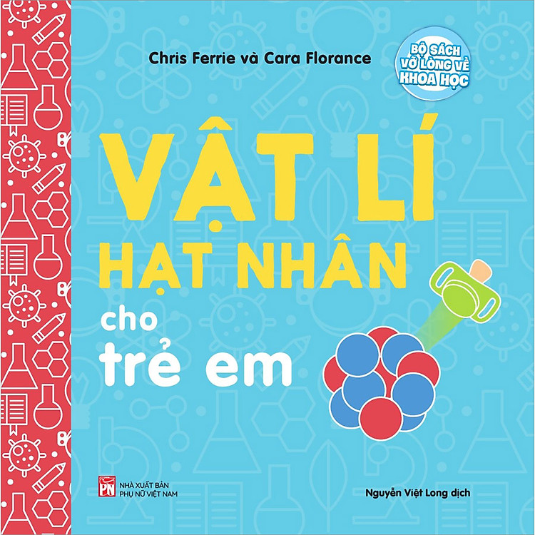 Bộ Sách Vỡ Lòng Về Khoa Học – Vật Lí Hạt Nhân Cho Trẻ Em