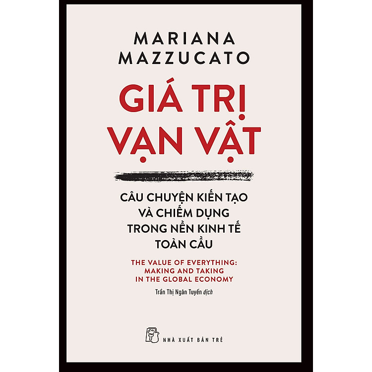 GIÁ TRỊ VẠN VẬT - Câu Chuyện Kiến Tạo Và Chiếm Dụng Trong Nền Kinh Tế Toàn Cầu - Ảnh 2