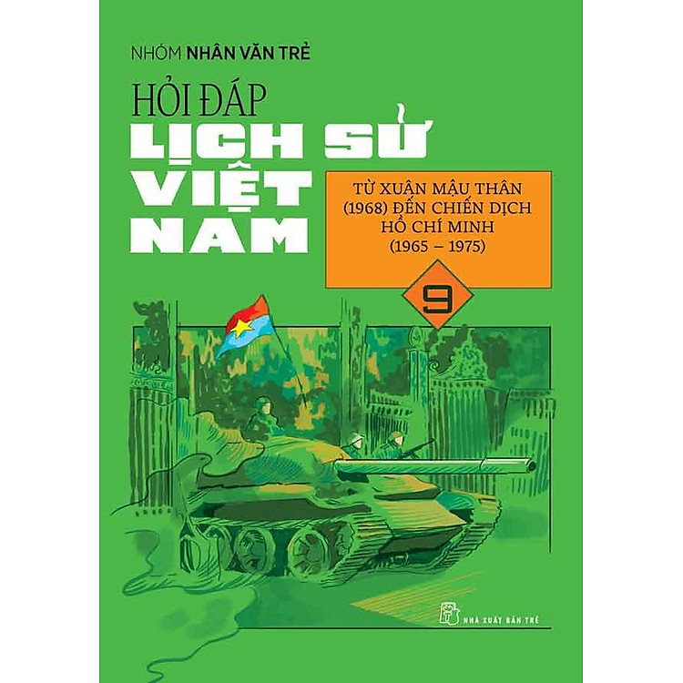 Hỏi-Đáp Lịch Sử Việt Nam - Tập 9: Từ Xuân Mậu Thân (1968) Đến Chiến Dịch Hồ Chí Minh (1965 - 1975)