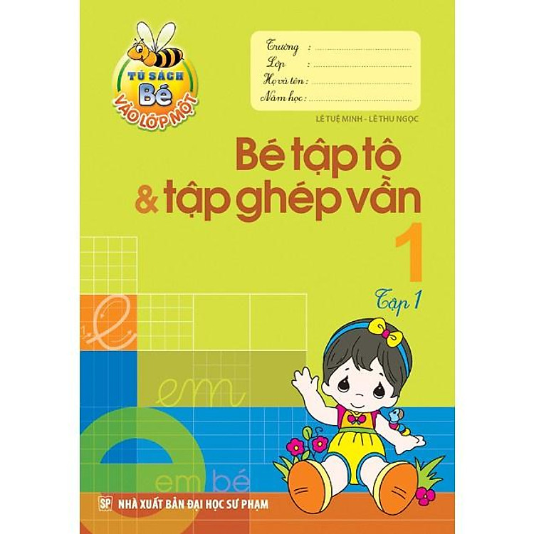 Bé Vào Lớp 1 – Bé Tập Tô & Tập Ghép Vần Tập 1