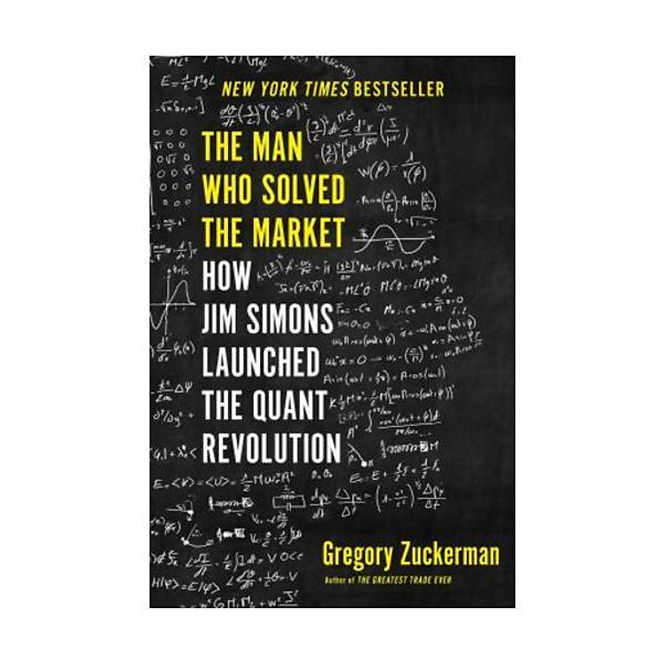 The Man Who Solved the Market : How Jim Simons Launched the Quant Revolution