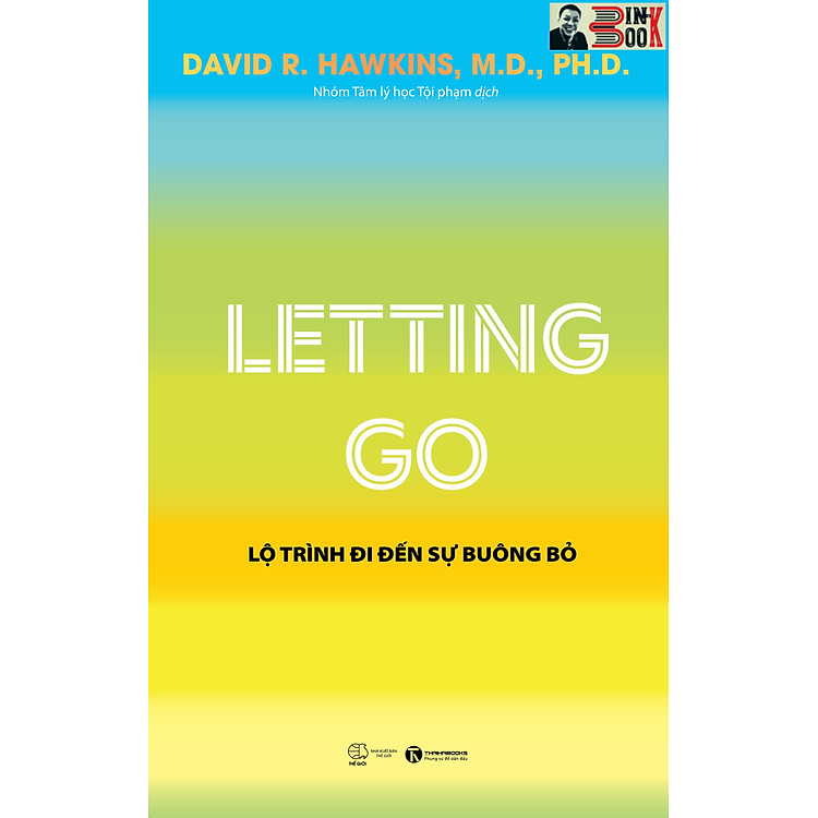 LETTING GO – LỘ TRÌNH ĐI ĐẾN SỰ BUÔNG BỎ – David R. Hawkins – Nhóm tâm lý học tội phạm dịch -ThaiHaBooks - NXB Thế Giới