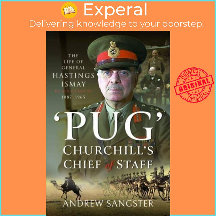 Sách - Pug Churchill's Chief of Staff - The Life of General Hastings Ismay by Andrew Sangster (UK edition, hardcover)