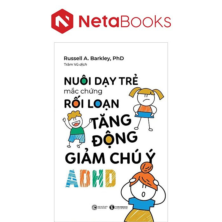 Nuôi Dạy Trẻ Mắc Hội Chứng Rối Loạn Tăng Động Giảm Chú Ý – ADHD