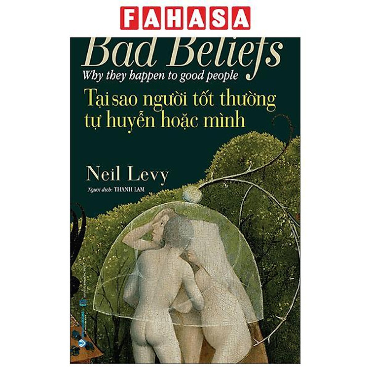 Sách - Bad Beliefs - Why They Happen To Good People - Tại Sao Người Tốt Thường Tự Huyễn Hoặc Mình